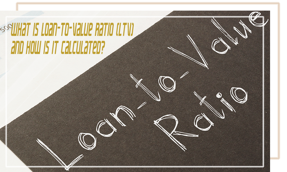 What is loan-to-value ratio (LTV) and how is it calculated
